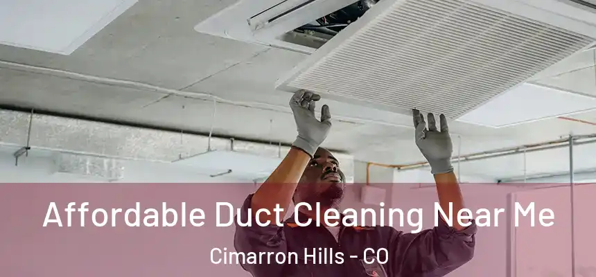  Affordable Duct Cleaning Near Me Cimarron Hills - CO