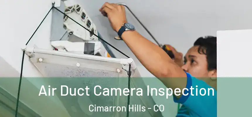  Air Duct Camera Inspection Cimarron Hills - CO