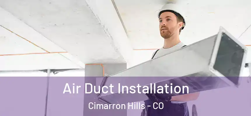  Air Duct Installation Cimarron Hills - CO