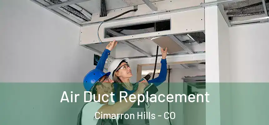  Air Duct Replacement Cimarron Hills - CO