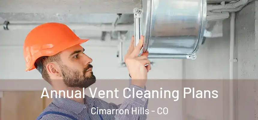  Annual Vent Cleaning Plans Cimarron Hills - CO
