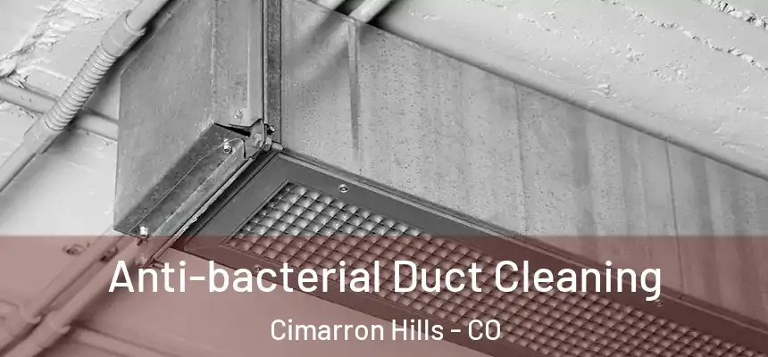  Anti-bacterial Duct Cleaning Cimarron Hills - CO