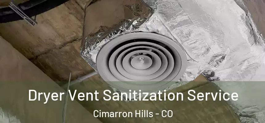  Dryer Vent Sanitization Service Cimarron Hills - CO
