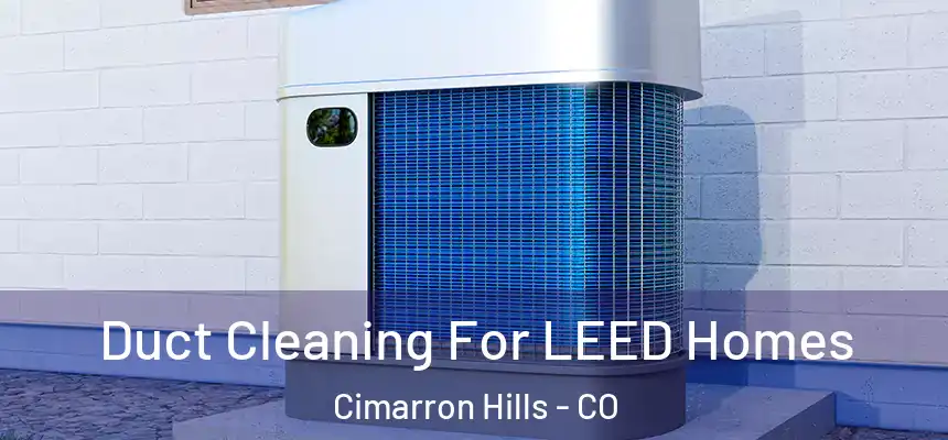  Duct Cleaning For LEED Homes Cimarron Hills - CO