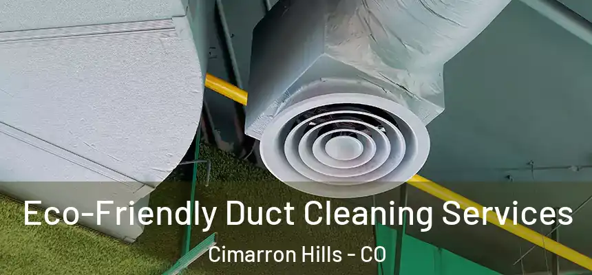  Eco-Friendly Duct Cleaning Services Cimarron Hills - CO