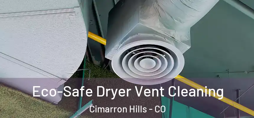  Eco-Safe Dryer Vent Cleaning Cimarron Hills - CO