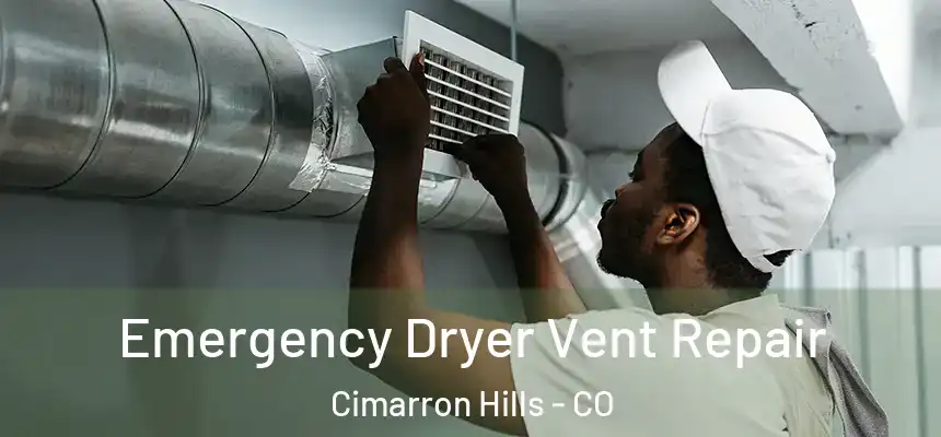  Emergency Dryer Vent Repair Cimarron Hills - CO